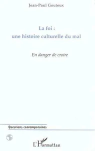 LA FOI : UNE HISTOIRE CULTURELLE DU MAL. En danger de croire