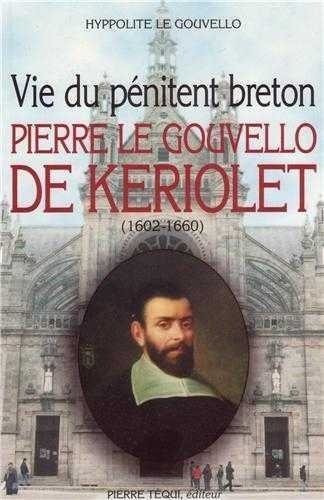 Gouvello hippolyte Le - Vie du pénitent breton - Pierre le Gouvello de Keriolet (1602-1660).