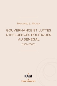 Mohamed Lamine Manga - Gouvernance et luttes d'influences politiques au Sénégal (1960-2000).