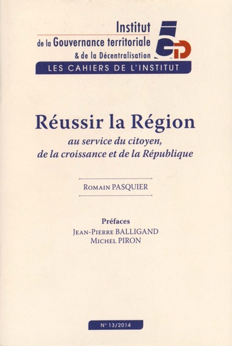 Romain Pasquier - Les Cahiers de l'institut N° 13, Juin 2014 : Réussir la région, au service du citoyen, de la croissance et de la République.