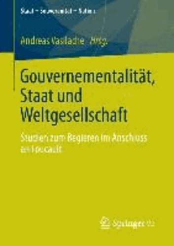 Gouvernementalität, Staat und Weltgesellschaft - Studien zum Regieren im Anschluss an Foucault.
