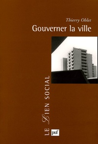 Thierry Oblet - Gouverner la ville - Les voies urbaines de la démocratie moderne.