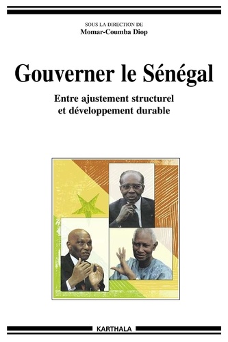 Momar-Coumba Diop - Gouverner le Sénégal - Entre ajustement structurel et développement durable.