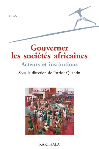 Patrick Quantin - Gouverner les sociétés africaines - Acteurs et institutions.