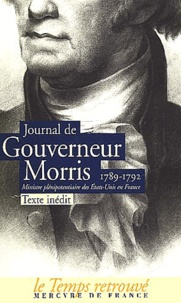 Gouverneur Morris - Journal de Gouverneur Morris (1789-1792) - Ministre plénipotentiaire des Etats-Unis en France.
