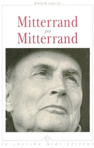  Gouze - Mitterrand par Mitterrand - L'homme, l'écrivain.