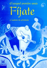 Espagnol 1ere Annee Fijate ! Cuaderno De Actividades