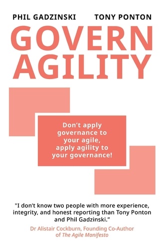  Govern Agility et  Phil Gadzinski - Govern Agility: Don't Apply Governance to Your Agile  Apply Agility to Your Governance!.