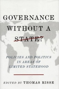 Governance Without a State - Policies and Politics in Areas of Limited Statehood.
