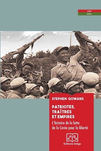 Gowans Stephen - Patriotes, traitres et Empires. L’histoire de la lutte de la Corée pour la liberté.