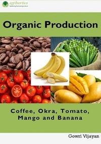  Gowri Vijayan - Organic Production of Coffee, Okra, Tomato, Mango and Banana.
