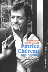 Patrice Chéreau l'intranquille