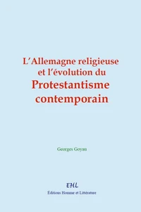 L’Allemagne religieuse et l’évolution du protestantisme contemporain