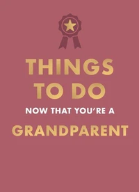 Things to Do Now That You're A Grandparent