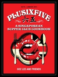  Goz Lee and Friends - Plusixfive: A Singaporean Supper Club Cookbook.
