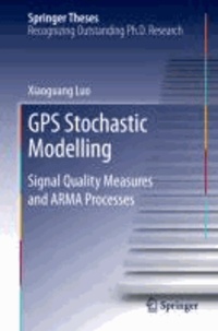 GPS Stochastic Modelling - Signal Quality Measures and ARMA Processes.