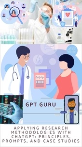  GPT Guru - Applying Research Methodologies with ChatGPT: Principles, Prompts, and Case Studies.