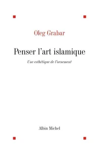 Penser l'art islamique