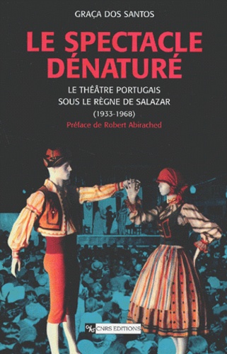 Le Spectacle Denature. Le Theatre Portugais Sous Le Regne De Salazar (1933-1968)