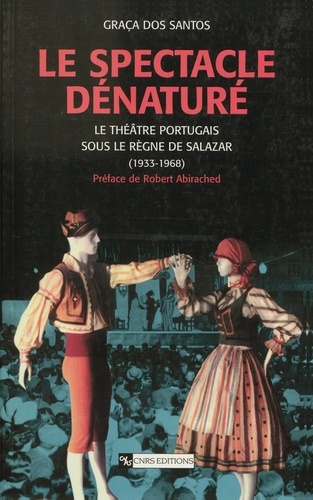 Le spectacle dénaturé. Le théâtre portugais sous le règne de Salazar (1933-1968)
