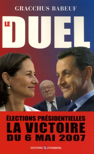 Gracchus Babeuf - Le duel - Elections présidentielles La victoire du 6 mai 2007.