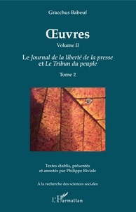 Gracchus Babeuf - Oeuvres - Volume 2, Le journal de la liberté de la presse et Le tribun du peuple, Tome 2.