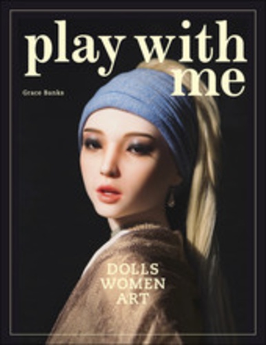 Grace Banks - Play with me : dolls, women and art.