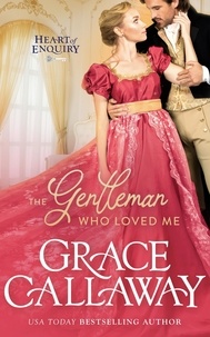  Grace Callaway - The Gentleman Who Loved Me - Heart of Enquiry, #6.