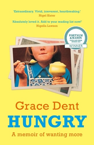 Grace Dent - Hungry - The Highly Anticipated Memoir from One of the Greatest Food Writers of All Time.