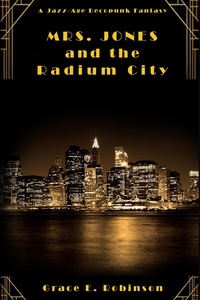  Grace E. Robinson - Mrs. Jones and the Radium City - The Adventures of Mrs. Jones.