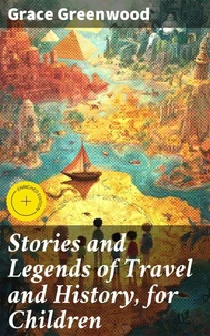 Stories and Legends of Travel and History, for Children