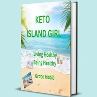  Grace Habib - Keto Island Girl Living Healthy Being Healthy.