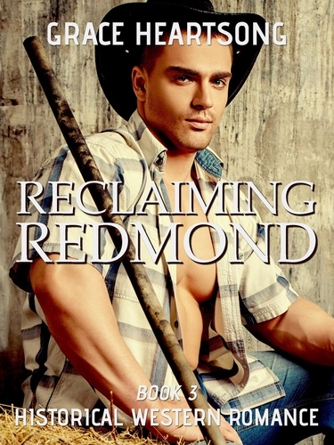  GRACE HEARTSONG - Historical Western Romance: Reclaiming Redmond - Redmond's Gold, #3.