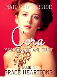  GRACE HEARTSONG - Mail Order Bride: Cora - Paradise Lost And Found - Brides Of Paradise, #4.
