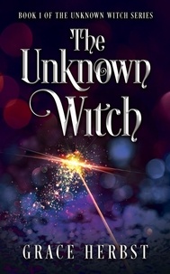  Grace Herbst - The Unknown Witch - The Unknown Witch, #1.