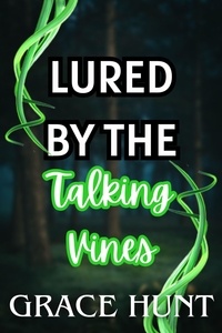  Grace Hunt - Lured by the Talking Vines - The Horny Forest Erotica Shorts, #2.