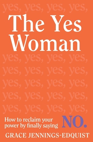The Yes Woman. How to reclaim your power by finally saying NO
