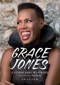 Grace Jones et Paul Morley - JE N'ECRIRAI JAMAIS MES MEMOIRES.