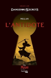 Grace Lin - Dangerous Secrets - Mulan : L'antidote - Dans l'univers de Mulan.