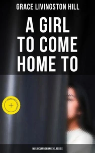A Girl to Come Home To (Musaicum Romance Classics)