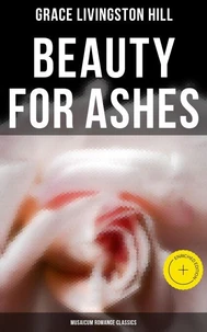 Beauty for Ashes (Musaicum Romance Classics)