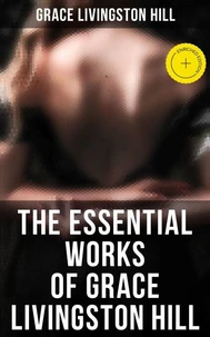 The Essential Works of Grace Livingston Hill