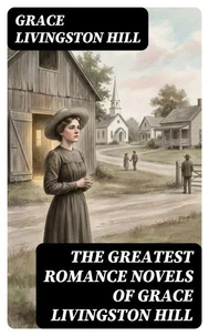 The Greatest Romance Novels of Grace Livingston Hill