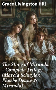 The Story of Miranda - Complete Trilogy (Marcia Schuyler, Phoebe Deane &amp; Miranda)