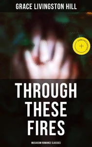 Through These Fires (Musaicum Romance Classics)