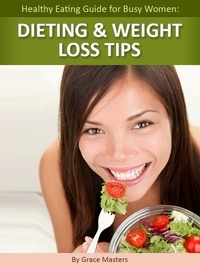  Grace Masters - Healthy Eating Guide for Busy Women: Dieting &amp; Weight Loss Tips.