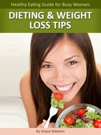 Healthy Eating Guide for Busy Women: Dieting &amp; Weight Loss Tips