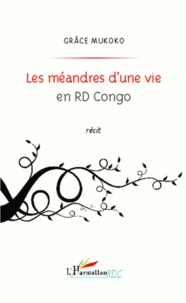 Grâce Mukoko - Les méandres d'une vie en RD Congo.