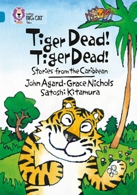 Grace Nichols et John Agard - Tiger Dead! Tiger Dead! Stories from the Caribbean - Band 13/Topaz.