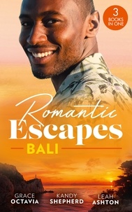 Grace Octavia et Kandy Shepherd - Romantic Escapes: Bali - Under the Bali Moon / Best Man and the Runaway Bride / Nine Month Countdown.